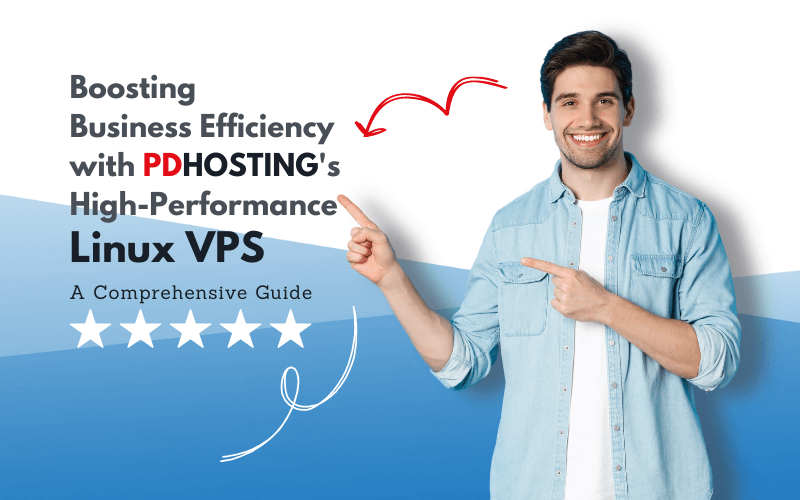 Boosting Business Efficiency with PDHOSTING's High-Performance Linux VPS: A Comprehensive Guide